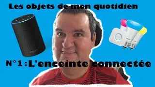 Les objets de mon quotidien : épisode 1, l'enceinte connectée.