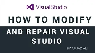 HOW TO MODIFY OR REPAIR VISUAL STUDIO | AMJAD ALI
