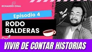 Rodo Balderas - Vivir de contar historias - Actor de doblaje y locutor | Entrevista #4 Echando Chal