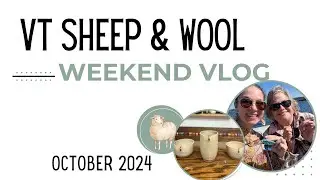 VT Sheep & Wool 2024 Vlog