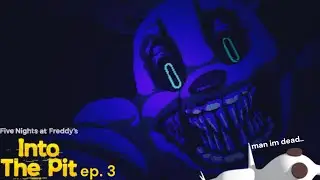 This game is too stressful | Five nights at Freddy's Into the Pit ep. 3