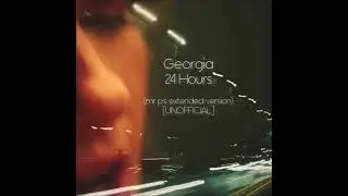 Georgia / 24 Hours (Mr P's Extended Version) [UNOFFICIAL]