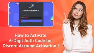 How to Activate 6-Digit Auth Code for Discord ? - Step-by-Step Guide