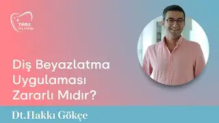 Diş Beyazlatma Uygulaması Zararlı Mıdır? | Dt. Hakkı Gökçe