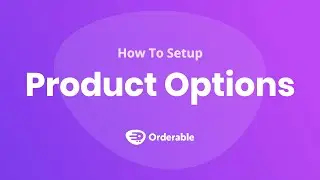 How To Configure Product Options In Orderable & WooCommerce