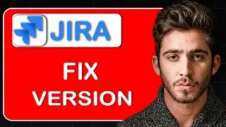 How to Update Fix Version in Jira – Edit, Assign & Manage Fix Versions for Issues