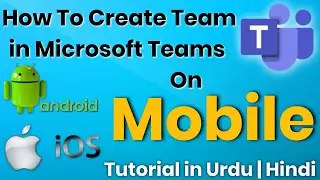 How To create Team in Microsoft Teams on Mobile | Microsoft Teams | in Urdu | Hindi Tutorials