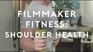Filmmaker Fitness 2: Shoulder Health