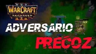 WARCRAFT 3 REFORGED - MULTIJUGADOR -  Un ADVERSARIO PRECOZ