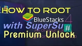 How to Root Bluestacks 4 with SuperSu  Premium Unlock