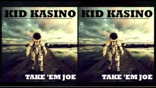 KID KASINO - TAKE EM JOE