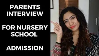 parents interview for nursery admission 2019-2020 ( my personal experience)