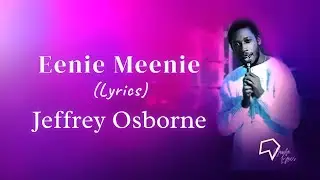 Jeffrey Osborne - Eenie Meenie (Lyrics)