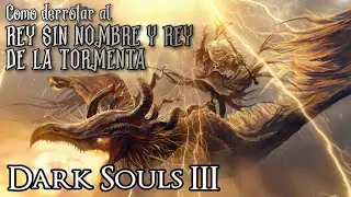 Dark Souls 3 Cómo Derrotar a: Rey de la Tormenta & Rey sin Nombre