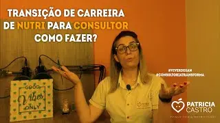 Transição de Carreira: De Nutri para Consultoria. Como Fazer?