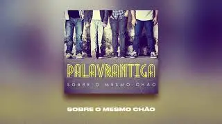 SOBRE O MESMO CHÃO | PALAVRANTIGA | CD SOBRE O MESMO CHÃO | 2012