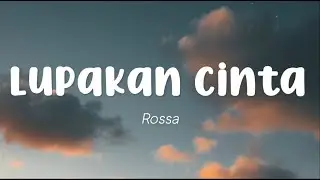 Rossa - Lupakan Cinta (Lirik)
