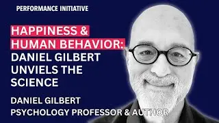 Happiness and Human Behavior: Daniel Gilbert Unveils the Science