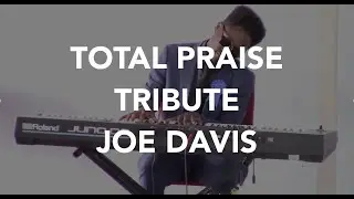 Total Praise - Joe Davis (RIP Collis Gauze-Davis)