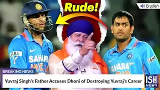 Yuvraj Singh’s Father Accuses Dhoni of Destroying Yuvraj’s Career | ISH News