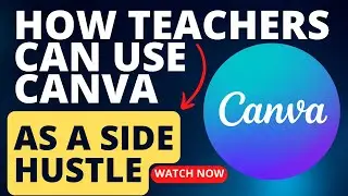 How to Use Canva in Teaching and as a Side Hustle