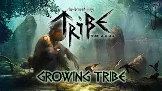 Tribe: Primitive Builder - Growing Tribe // EP3