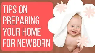 Tips on Preparing your Home for Newborn