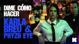 Karla Breu & Phyzh Eye - Dime Cómo hacer (Oficial Video)