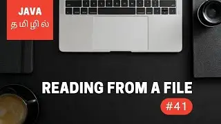 Java Programming - 41 | Reading from a File | Tamil