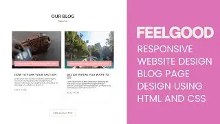FeelGood - Responsive Website Design Blog Page Design Using HTML And CSS || Code Mark