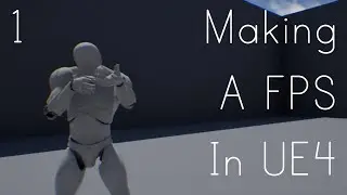 Making A FPS In UE4 - Creating Project And Starting Animations.