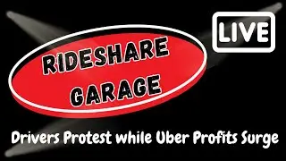 Drivers Protest as Uber Profits Surge | Rideshare Garage LIVE