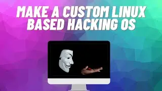 Create Your Own Linux Based Hacking OS /// Used for Ethical Hacking /// Penetration Testing