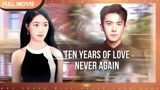 [ENG  SUB] Ten Years of Love, Never Again | Full 