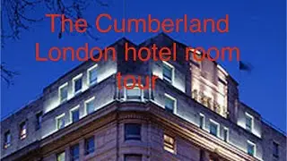 The Cumberland London hotel room tour