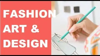 FASHION ART & DESIGN | An Early Start to a Career in the Fashion Industry