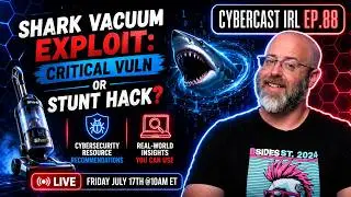 Shark Vacuum Exploit: Critical Vuln or Stunt Hack? - Free Cyber Resources - CyberCast IRL - Ep.88