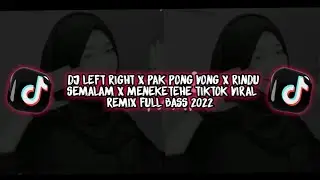 DJ VIRAL!! LEFT RIGHT X PAK PONG VONG X RINDU SEMALAM X MENEKETEHE TIKTOK VIRAL REMIX FULL BASS 2022