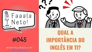Faaala, Neto! #045 - A importância do inglês em TI