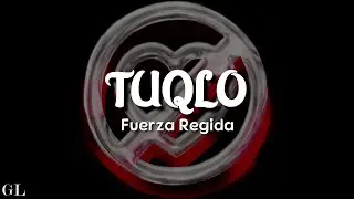 Fuerza Regida - TUQLO (Letra/Lyrics)
