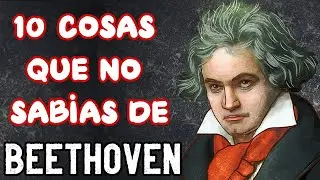 10 COSAS QUE NO SABÍAS DE BEETHOVEN