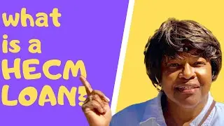 WHAT IS A HECM LOAN?