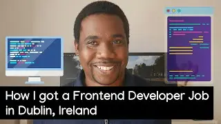 HOW TO GET A FRONTEND DEVELOPER JOB IN IRELAND | Working in Dublin, Ireland