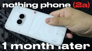 Nothing Phone (2a) - One Month Later!