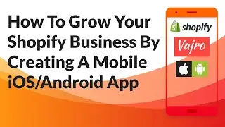 Creating An iOS & Android Mobile App For Your Shopify Store Using The Vajro Mobile App Builder