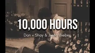 DAN + SHAY & JUSTIN BIEBER - 10,000 HOURS (LYRICS)