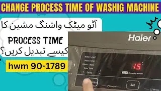change process timing in automatic washing machine,change wash time in haier automatic machine