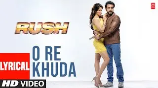 O Re Khuda -Lyrical Video Song | Rush | Pritam | Javed Basheer, Adnan Sami | Emraan Hashmi, Sagarika