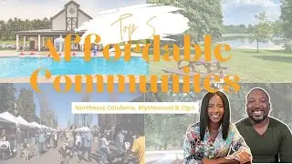Top 5 Affordable New Communities in Northeast Columbia, Blythewood & Elgin, SC