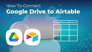 How To Connect Google Drive to Airtable Integration